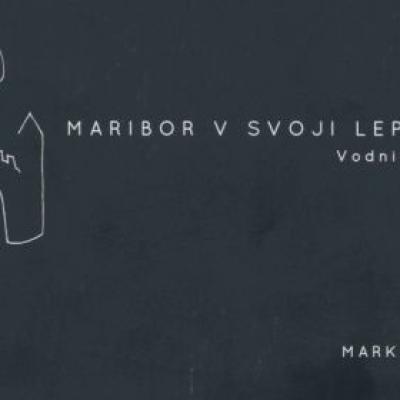 Marko Pogačnik,  Maribor v svoji lepoti in moči, Vodnik k Mariboru, 2016