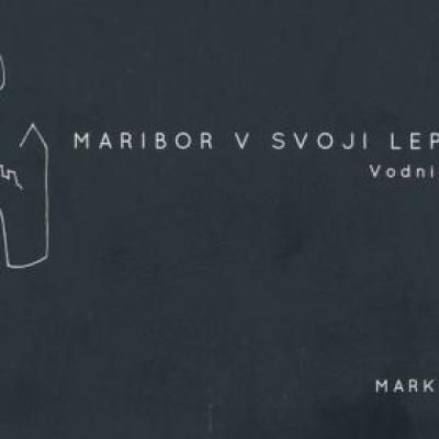 Marko Pogačnik,  Maribor v svoji lepoti in moči, Vodnik k Mariboru, 2016